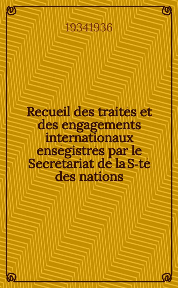 Recueil des traités et des engagements internationaux enségistrés par le Secrétariat de la S-té des nations : Treaty series. Vol.153/172 1934/1936, №7, Traités №3685