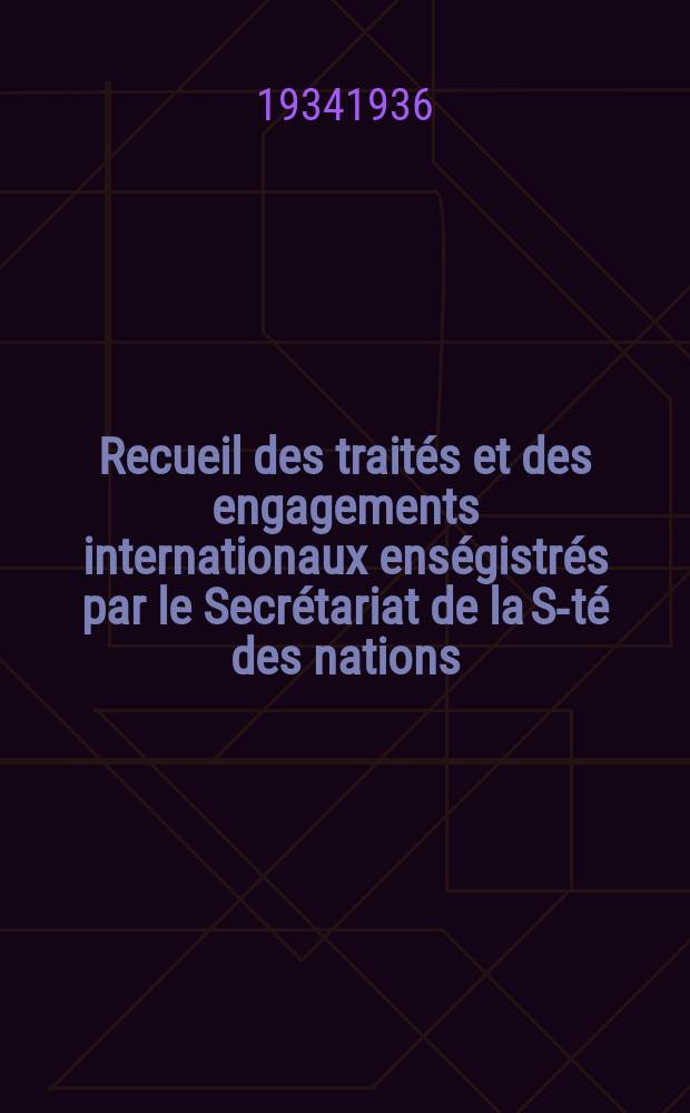Recueil des traités et des engagements internationaux enségistrés par le Secrétariat de la S-té des nations : Treaty series. Vol.153/172 1934/1936, №7, Traités №3693