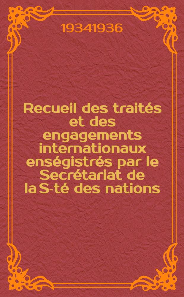 Recueil des traités et des engagements internationaux enségistrés par le Secrétariat de la S-té des nations : Treaty series. Vol.153/172 1934/1936, №7, Traités №3698