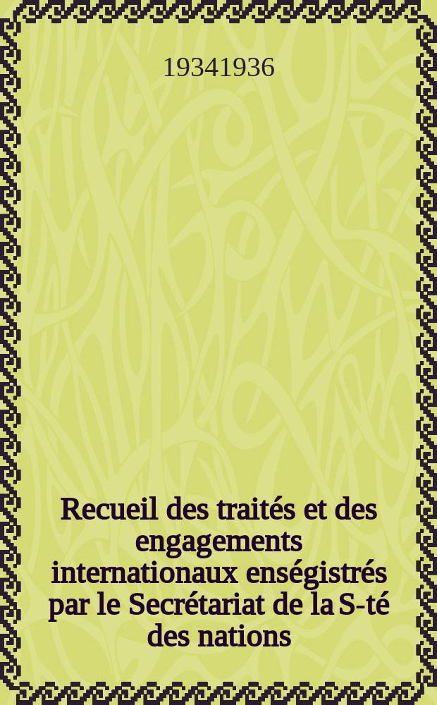 Recueil des traités et des engagements internationaux enségistrés par le Secrétariat de la S-té des nations : Treaty series. Vol.153/172 1934/1936, №7, Traités №3718