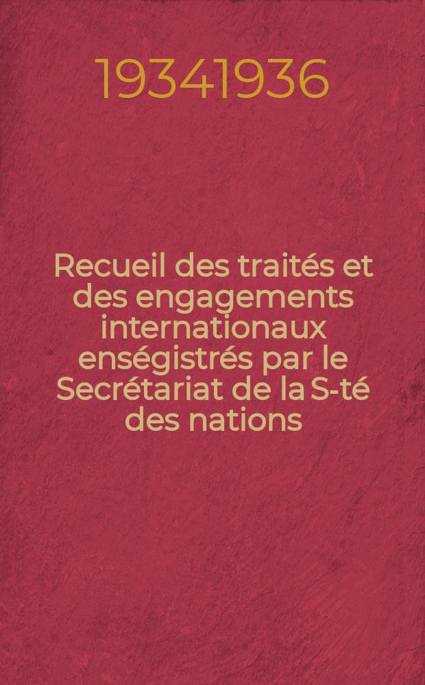 Recueil des traités et des engagements internationaux enségistrés par le Secrétariat de la S-té des nations : Treaty series. Vol.153/172 1934/1936, №7, Traités №3738