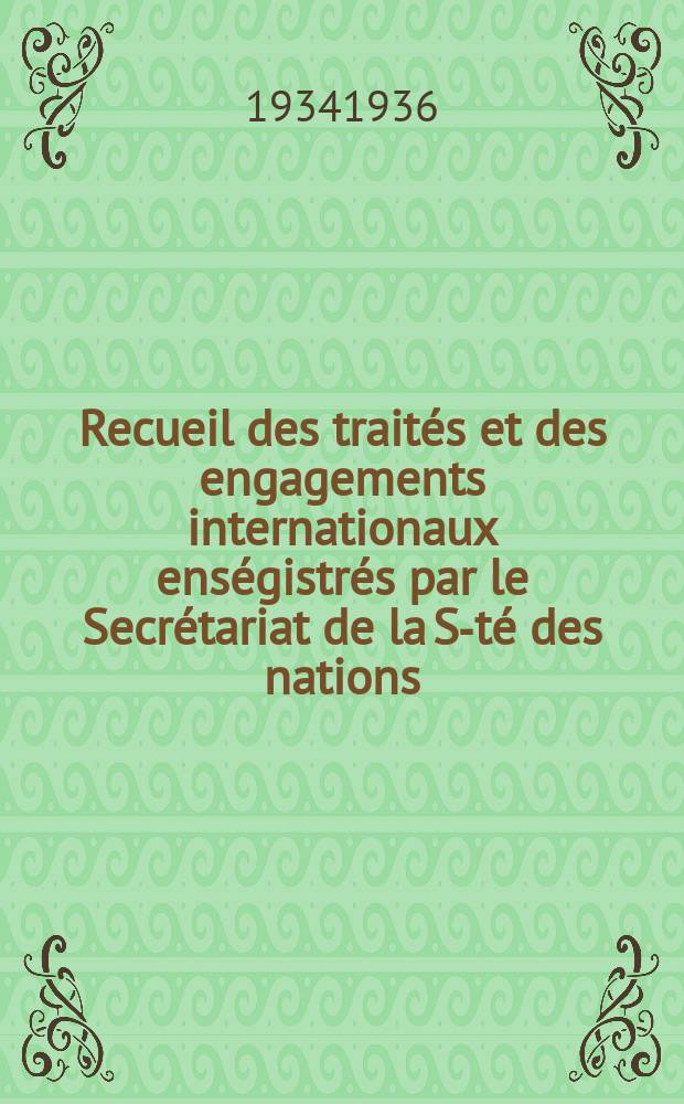 Recueil des traités et des engagements internationaux enségistrés par le Secrétariat de la S-té des nations : Treaty series. Vol.153/172 1934/1936, №7, Traités №3739