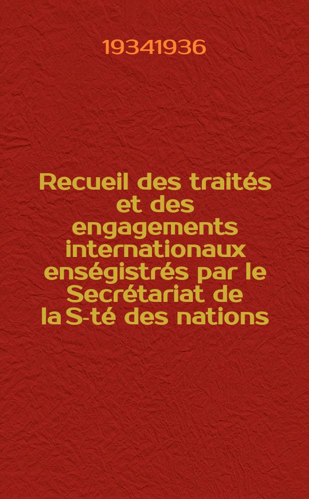 Recueil des traités et des engagements internationaux enségistrés par le Secrétariat de la S-té des nations : Treaty series. Vol.153/172 1934/1936, №7, Traités №3743
