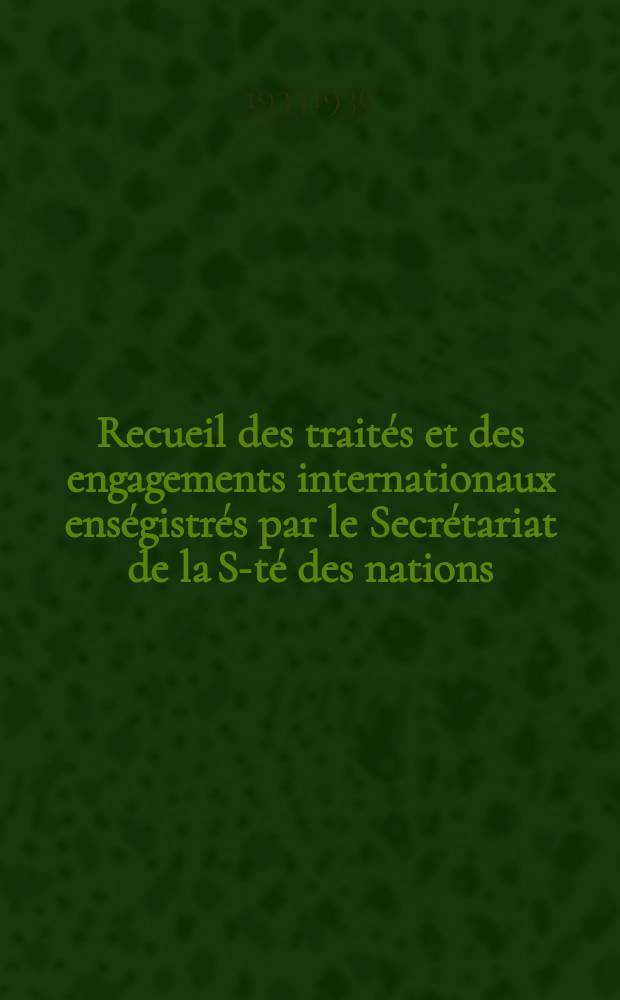 Recueil des traités et des engagements internationaux enségistrés par le Secrétariat de la S-té des nations : Treaty series. Vol.153/172 1934/1936, №7, Traités №3744