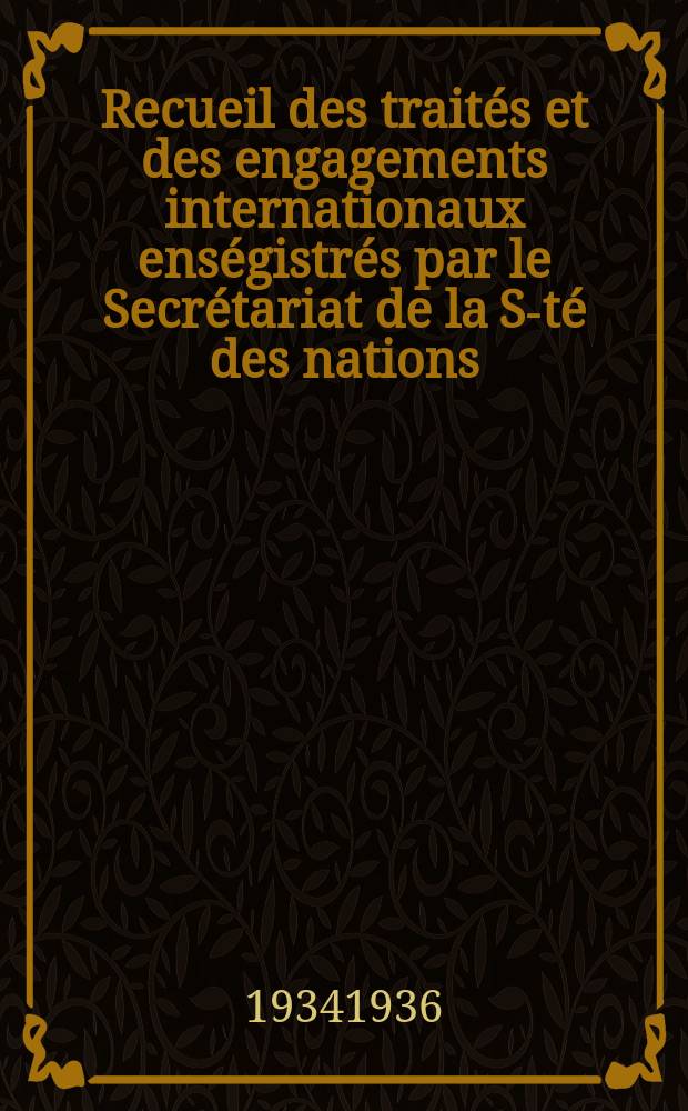 Recueil des traités et des engagements internationaux enségistrés par le Secrétariat de la S-té des nations : Treaty series. Vol.153/172 1934/1936, №7, Traités №3748