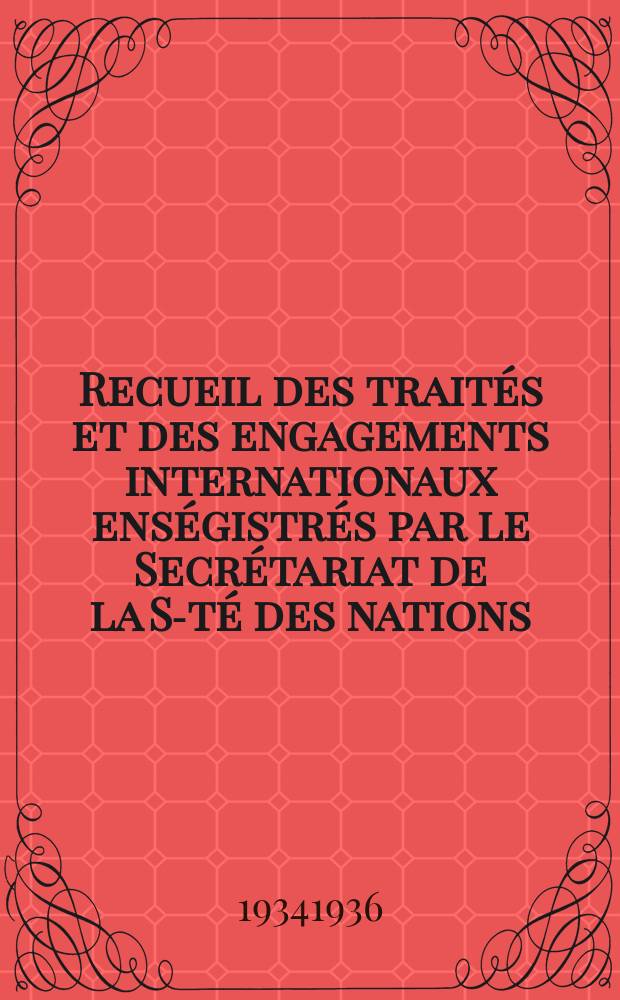 Recueil des traités et des engagements internationaux enségistrés par le Secrétariat de la S-té des nations : Treaty series. Vol.153/172 1934/1936, №7, Traités №3749