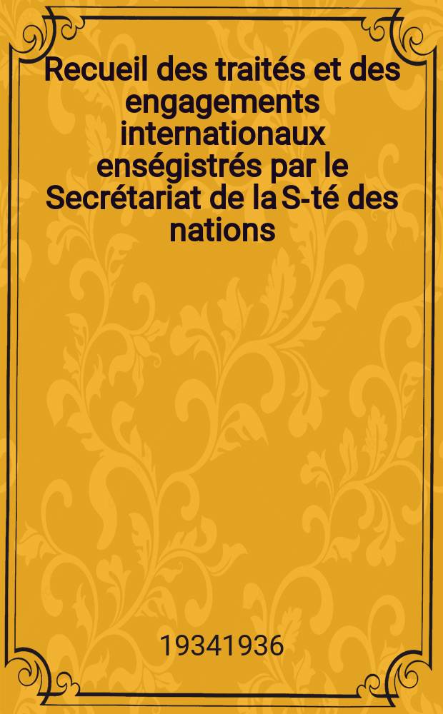 Recueil des traités et des engagements internationaux enségistrés par le Secrétariat de la S-té des nations : Treaty series. Vol.153/172 1934/1936, №7, Traités №3756