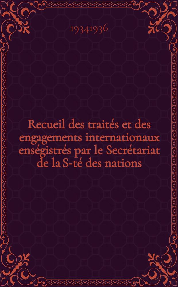 Recueil des traités et des engagements internationaux enségistrés par le Secrétariat de la S-té des nations : Treaty series. Vol.153/172 1934/1936, №7, Traités №3766