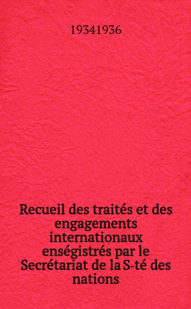 Recueil des traités et des engagements internationaux enségistrés par le Secrétariat de la S-té des nations : Treaty series. Vol.153/172 1934/1936, №7, Traités №3767