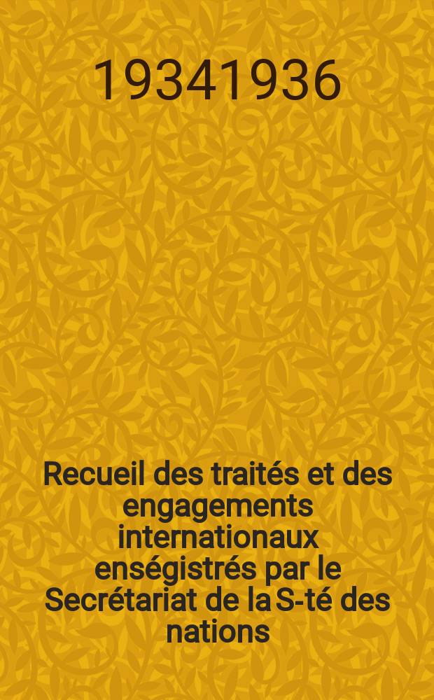 Recueil des traités et des engagements internationaux enségistrés par le Secrétariat de la S-té des nations : Treaty series. Vol.153/172 1934/1936, №7, Traités №3787
