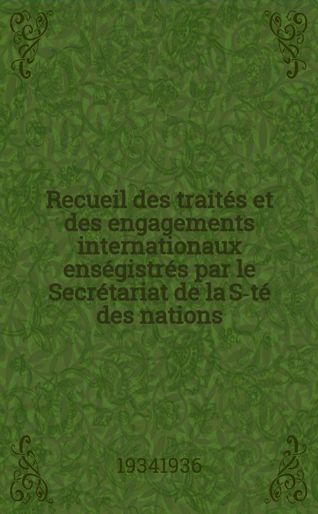Recueil des trait&eacute;s et des engagements internationaux ens&eacute;gistr&eacute;s par le Secr&eacute;tariat de la S-t&eacute; des nations : Treaty series. Vol.153/172 1934/1936, №7, Trait&eacute;s №3835