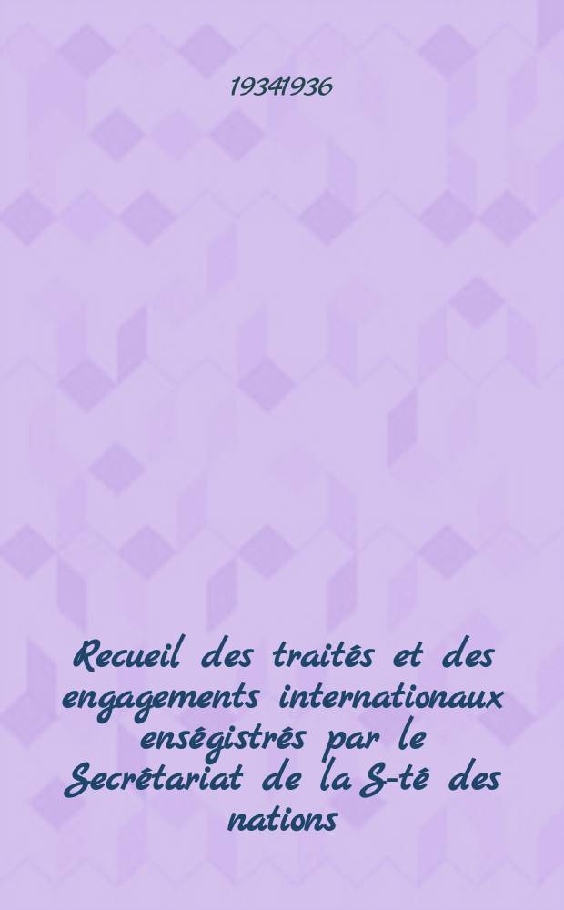 Recueil des traités et des engagements internationaux enségistrés par le Secrétariat de la S-té des nations : Treaty series. Vol.153/172 1934/1936, №7, Traités №3852