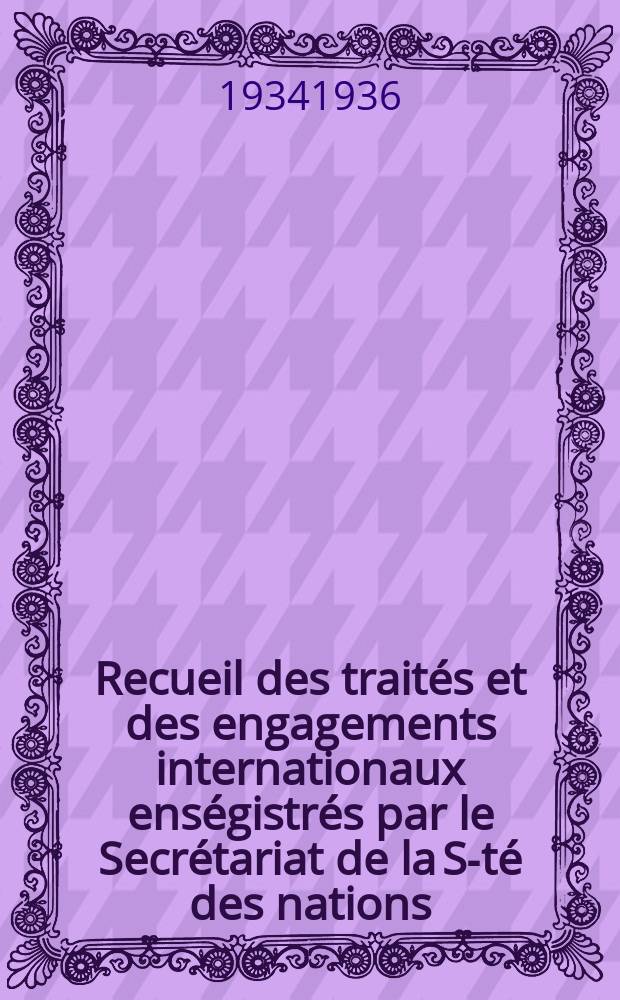 Recueil des traités et des engagements internationaux enségistrés par le Secrétariat de la S-té des nations : Treaty series. Vol.153/172 1934/1936, №7, Traités №3865