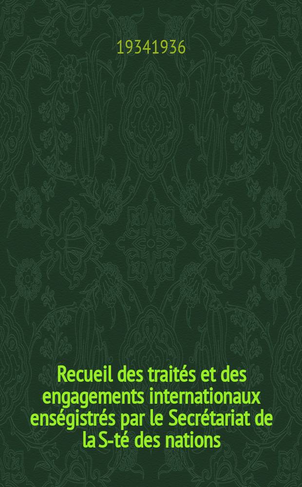 Recueil des traités et des engagements internationaux enségistrés par le Secrétariat de la S-té des nations : Treaty series. Vol.153/172 1934/1936, №7, Traités №3879