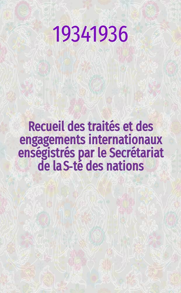 Recueil des traités et des engagements internationaux enségistrés par le Secrétariat de la S-té des nations : Treaty series. Vol.153/172 1934/1936, №7, Traités №3916