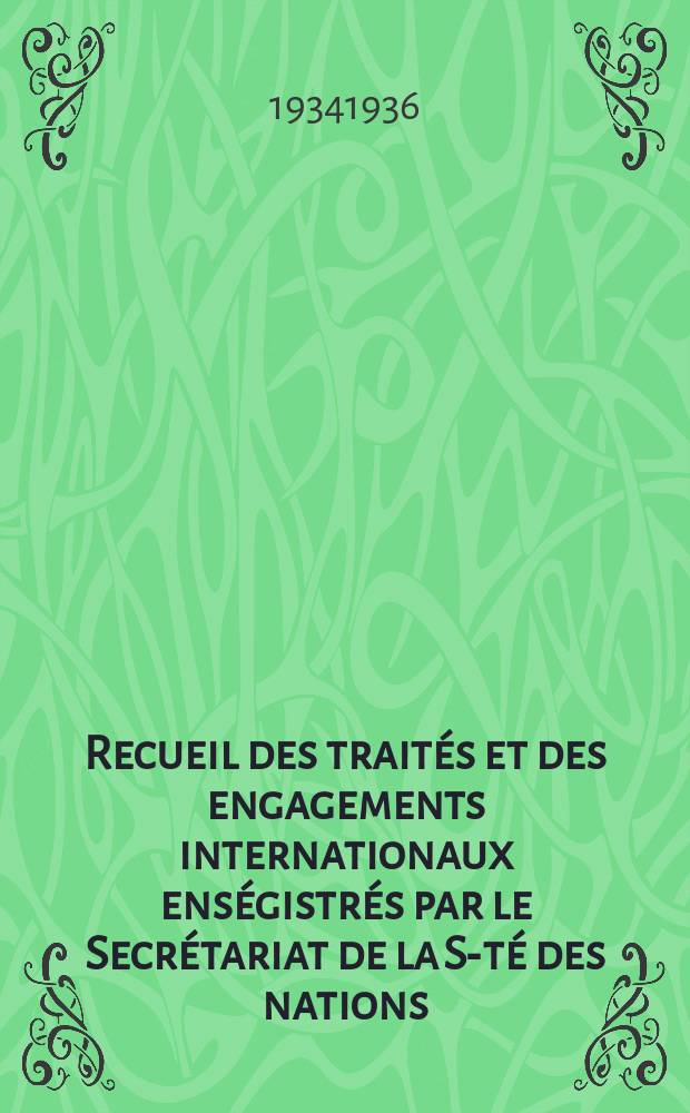 Recueil des traités et des engagements internationaux enségistrés par le Secrétariat de la S-té des nations : Treaty series. Vol.153/172 1934/1936, №7, Traités №3986