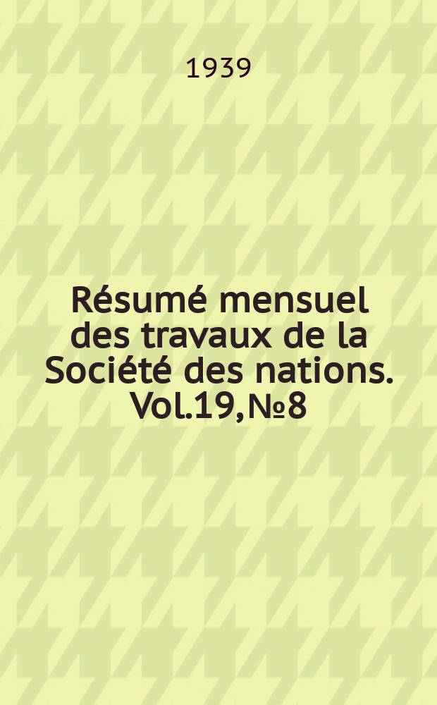 Résumé mensuel des travaux de la Société des nations. Vol.19, №8/9