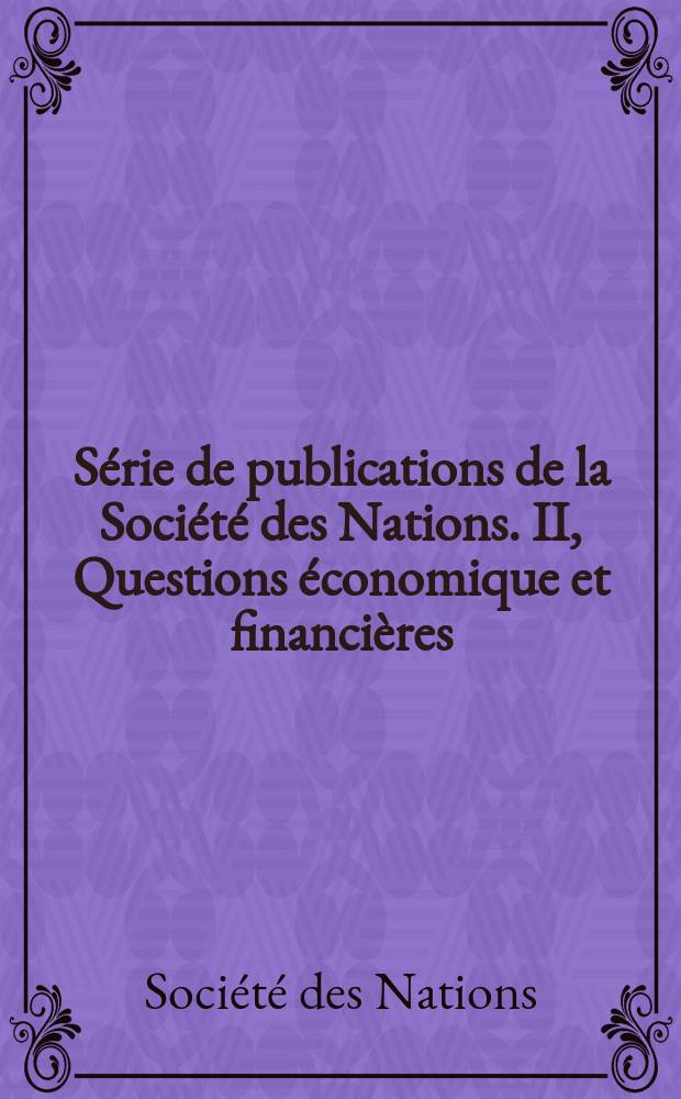 Série de publications de la Société des Nations. II, Questions économique et financières