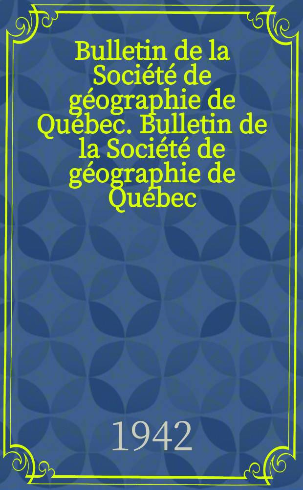 Bulletin de la Société de géographie de Québec. Bulletin de la Société de géographie de Québec