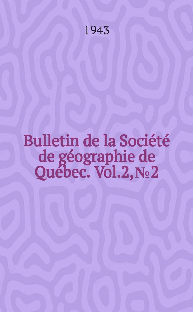 Bulletin de la Société de géographie de Québec. Vol.2, №2