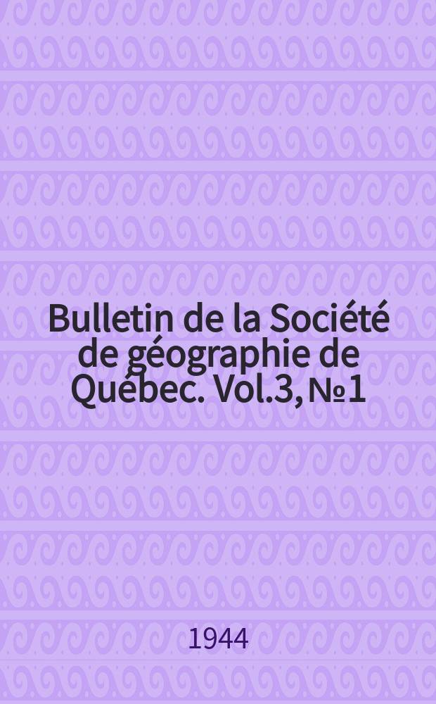 Bulletin de la Société de géographie de Québec. Vol.3, №1/2