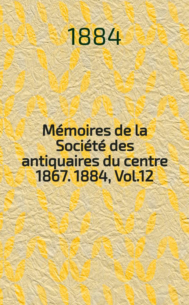 Mémoires de la Société des antiquaires du centre 1867. 1884, Vol.12 : Armorial général