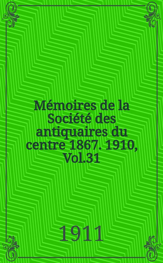 Mémoires de la Société des antiquaires du centre 1867. 1910, Vol.31(3)