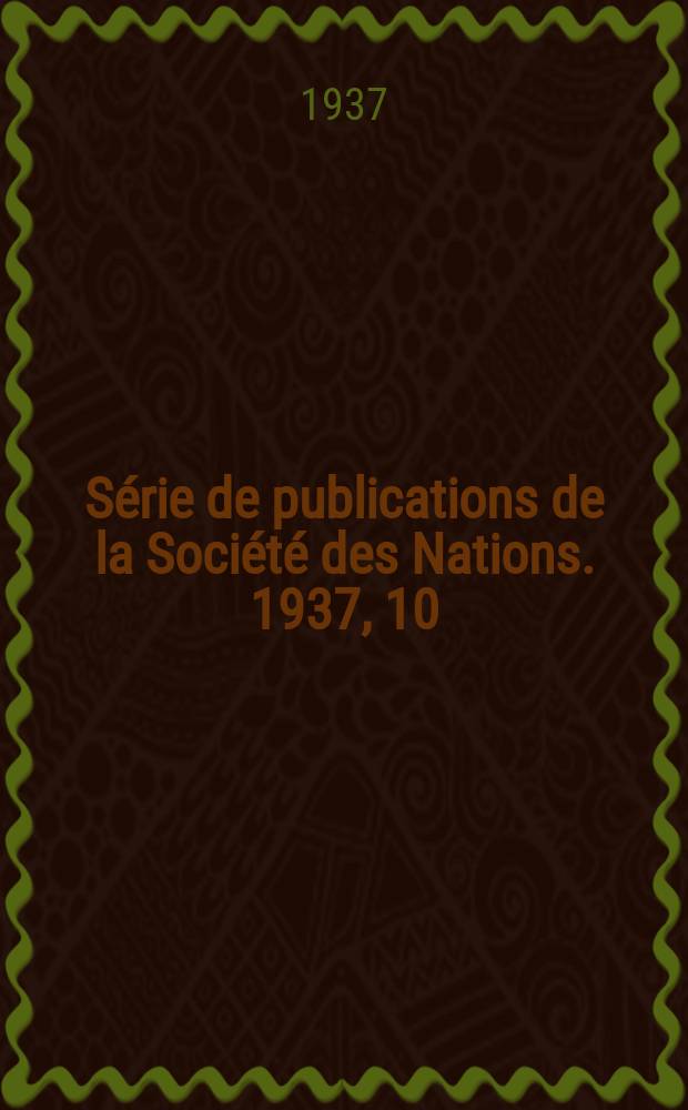 Série de publications de la Société des Nations. 1937, 10 (C.219.M.159) : Rapport au conseil sur les travaux de la 25. session du comité d'hygiène (Genève 26 IV - 1 V 1937)