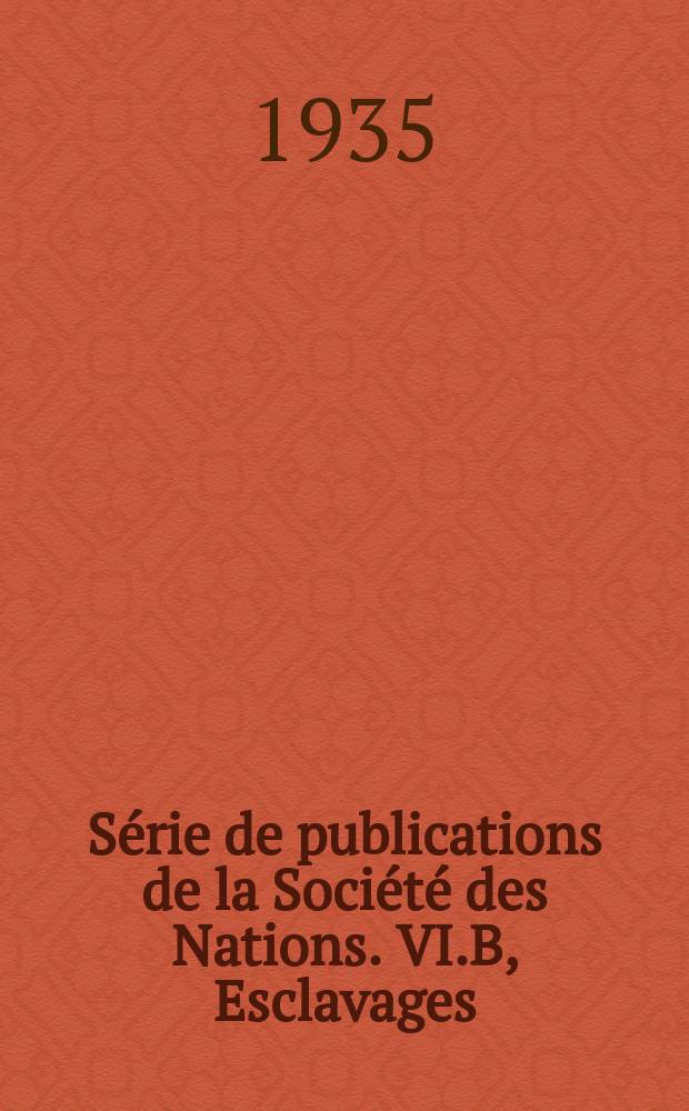 Série de publications de la Société des Nations. VI.B, Esclavages