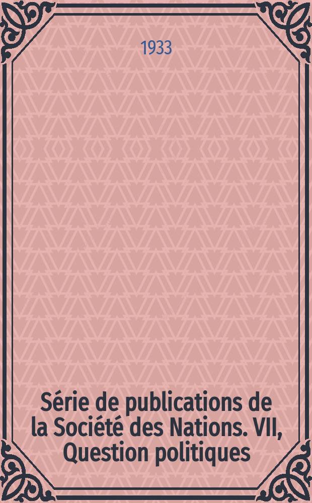 Série de publications de la Société des Nations. VII, Question politiques