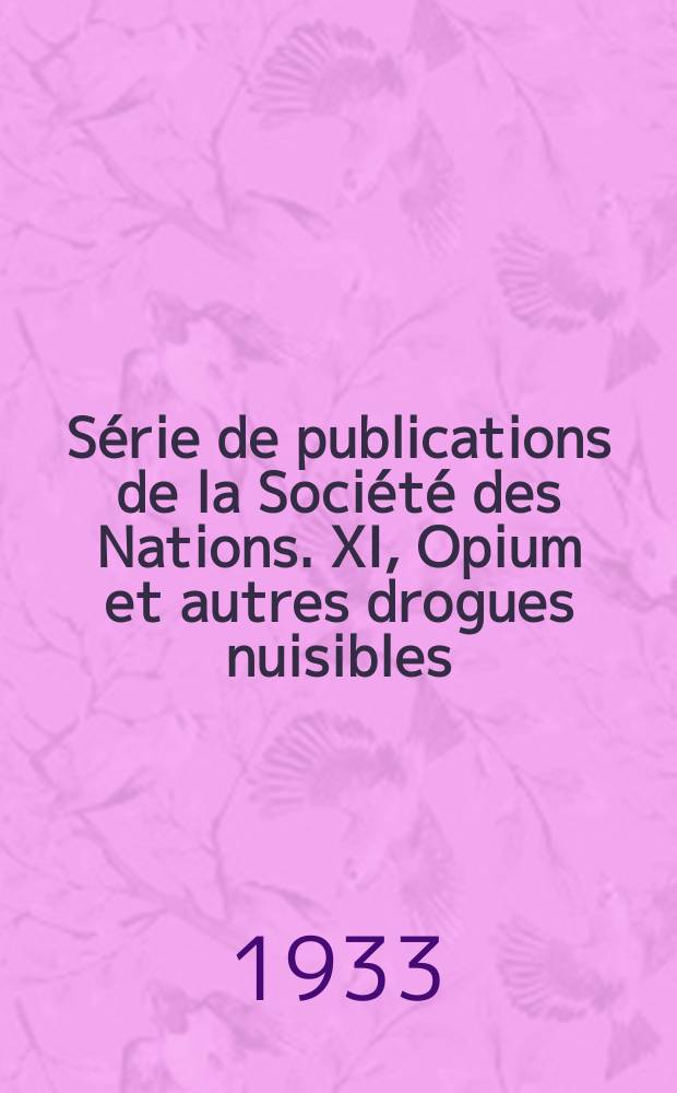 Série de publications de la Société des Nations. XI, Opium et autres drogues nuisibles