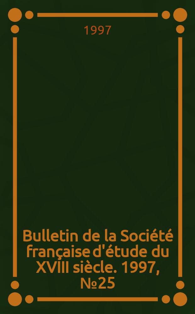 Bulletin de la Société française d'étude du XVIII siècle. 1997, №25