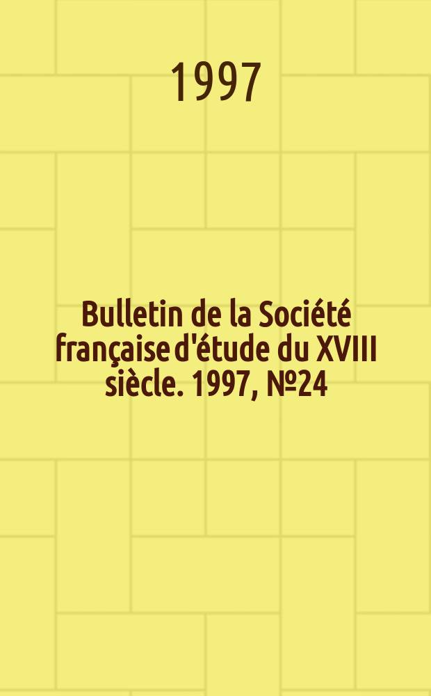 Bulletin de la Société française d'étude du XVIII siècle. 1997, №24