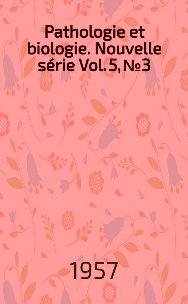 Pathologie et biologie. Nouvelle série Vol. 5, № 3