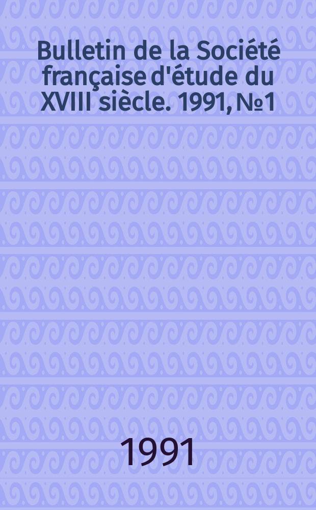 Bulletin de la Société française d'étude du XVIII siècle. 1991, №1