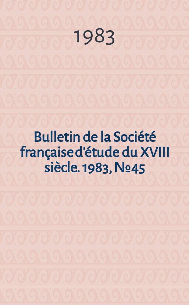Bulletin de la Société française d'étude du XVIII siècle. 1983, №45