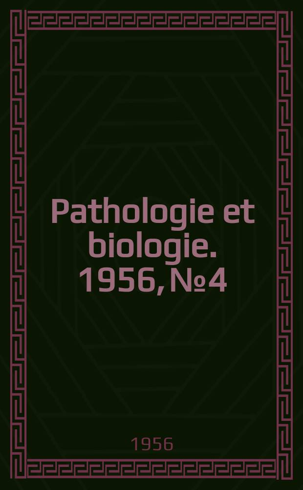Pathologie et biologie. 1956, №4