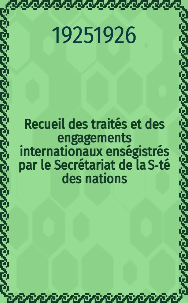 Recueil des traités et des engagements internationaux enségistrés par le Secrétariat de la S-té des nations : Treaty series. Vol.40/63 1925/1927, №2, Traités №1065