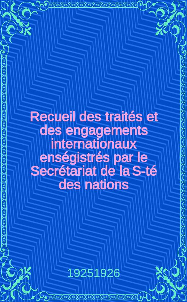 Recueil des traités et des engagements internationaux enségistrés par le Secrétariat de la S-té des nations : Treaty series. Vol.40/63 1925/1927, №2, Traités №1074