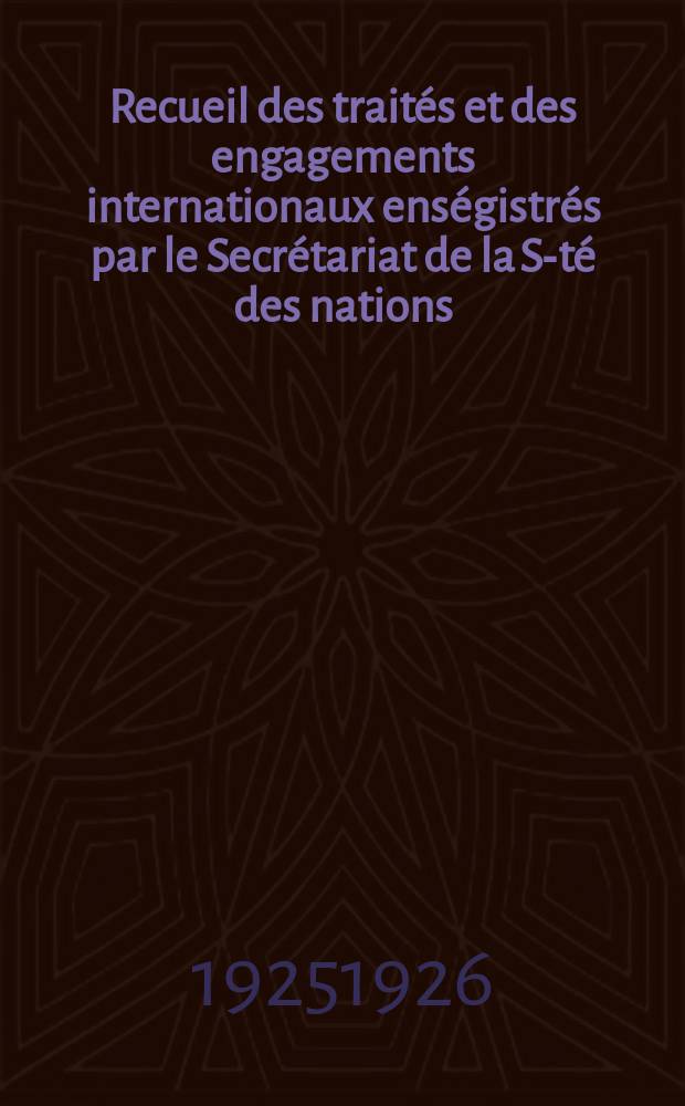Recueil des traités et des engagements internationaux enségistrés par le Secrétariat de la S-té des nations : Treaty series. Vol.40/63 1925/1927, №2, Traités №1080