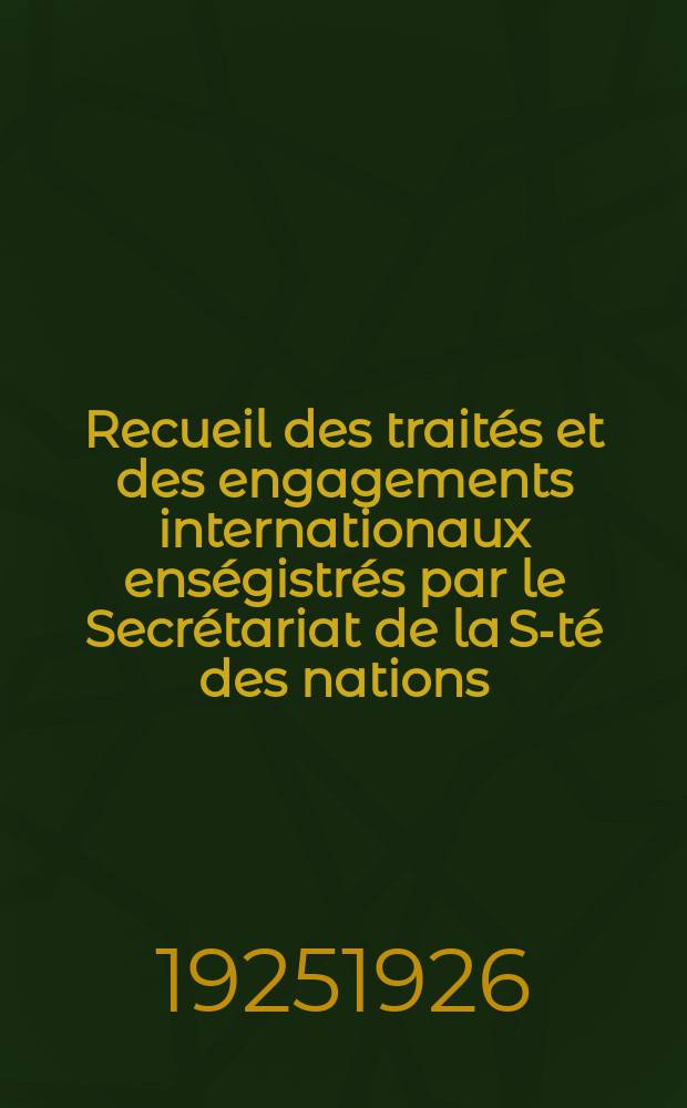 Recueil des traités et des engagements internationaux enségistrés par le Secrétariat de la S-té des nations : Treaty series. Vol.40/63 1925/1927, №2, Traités №1088