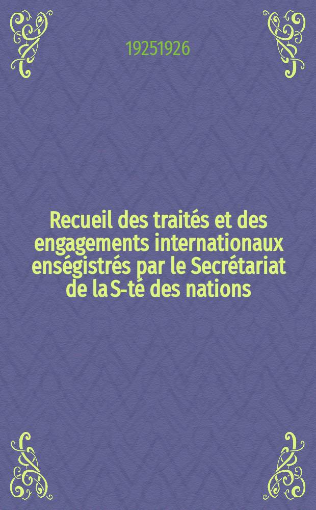 Recueil des traités et des engagements internationaux enségistrés par le Secrétariat de la S-té des nations : Treaty series. Vol.40/63 1925/1927, №2, Traités №1092