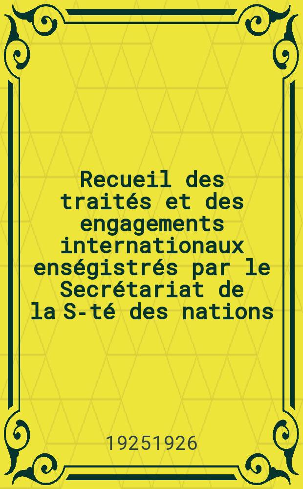 Recueil des traités et des engagements internationaux enségistrés par le Secrétariat de la S-té des nations : Treaty series. Vol.40/63 1925/1927, №2, Traités №1094