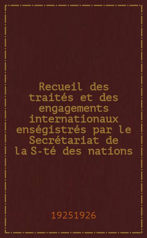 Recueil des traités et des engagements internationaux enségistrés par le Secrétariat de la S-té des nations : Treaty series. Vol.40/63 1925/1927, №2, Traités №1097