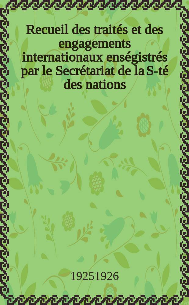 Recueil des traités et des engagements internationaux enségistrés par le Secrétariat de la S-té des nations : Treaty series. Vol.40/63 1925/1927, №2, Traités №1100