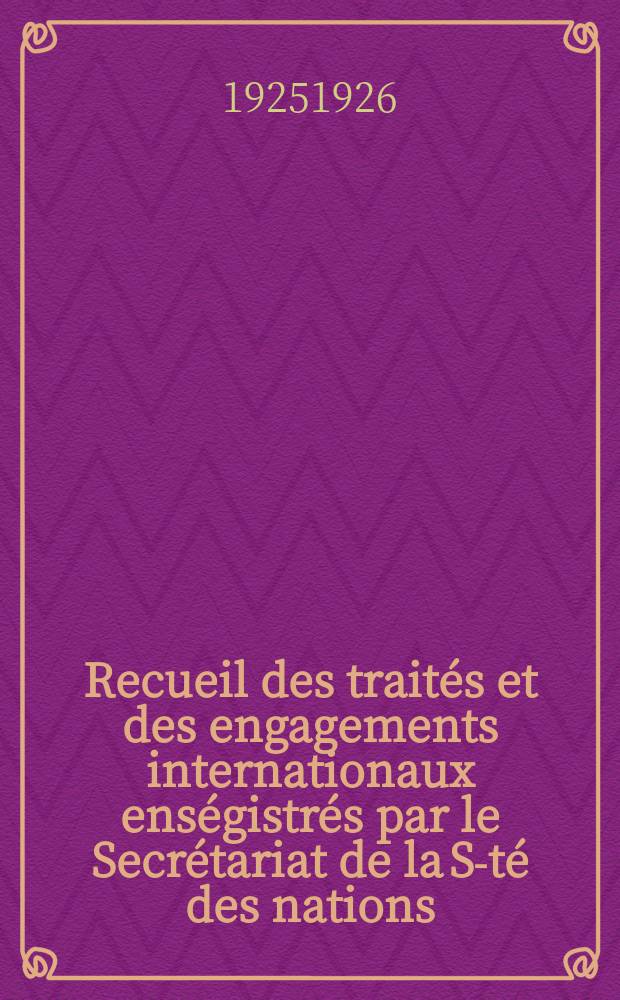 Recueil des traités et des engagements internationaux enségistrés par le Secrétariat de la S-té des nations : Treaty series. Vol.40/63 1925/1927, №2, Traités №1103