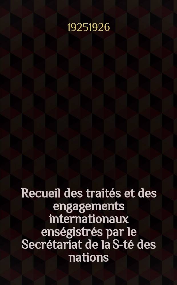 Recueil des traités et des engagements internationaux enségistrés par le Secrétariat de la S-té des nations : Treaty series. Vol.40/63 1925/1927, №2, Traités №1109