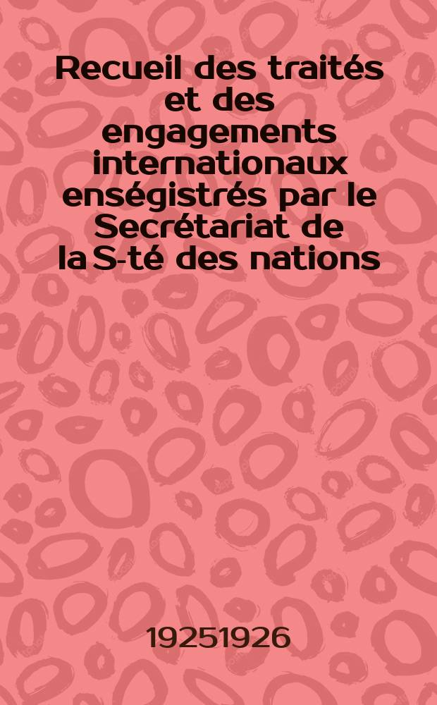 Recueil des traités et des engagements internationaux enségistrés par le Secrétariat de la S-té des nations : Treaty series. Vol.40/63 1925/1927, №2, Traités №1110