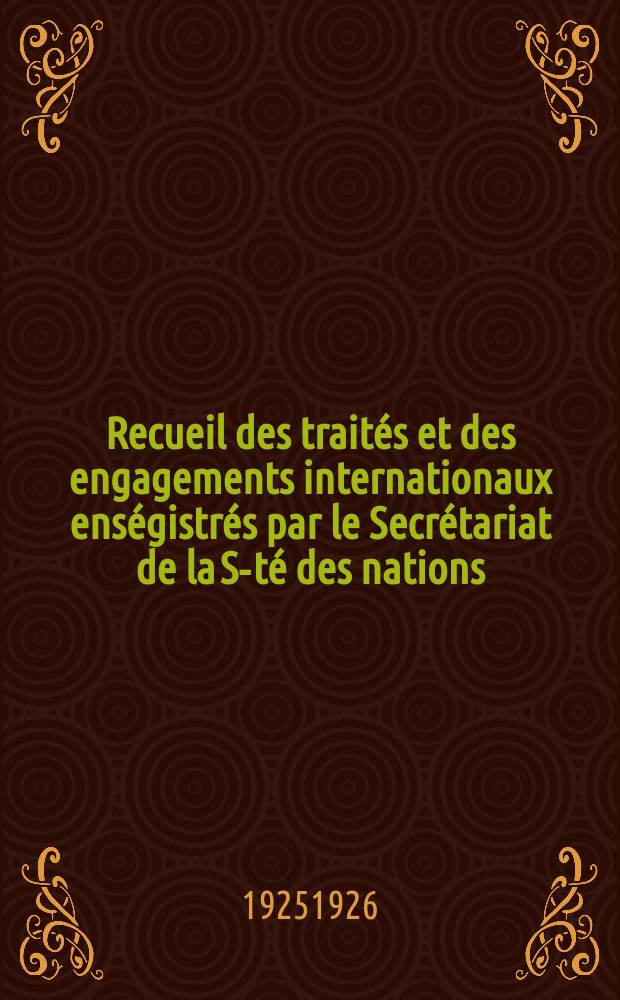 Recueil des traités et des engagements internationaux enségistrés par le Secrétariat de la S-té des nations : Treaty series. Vol.40/63 1925/1927, №2, Traités №1115
