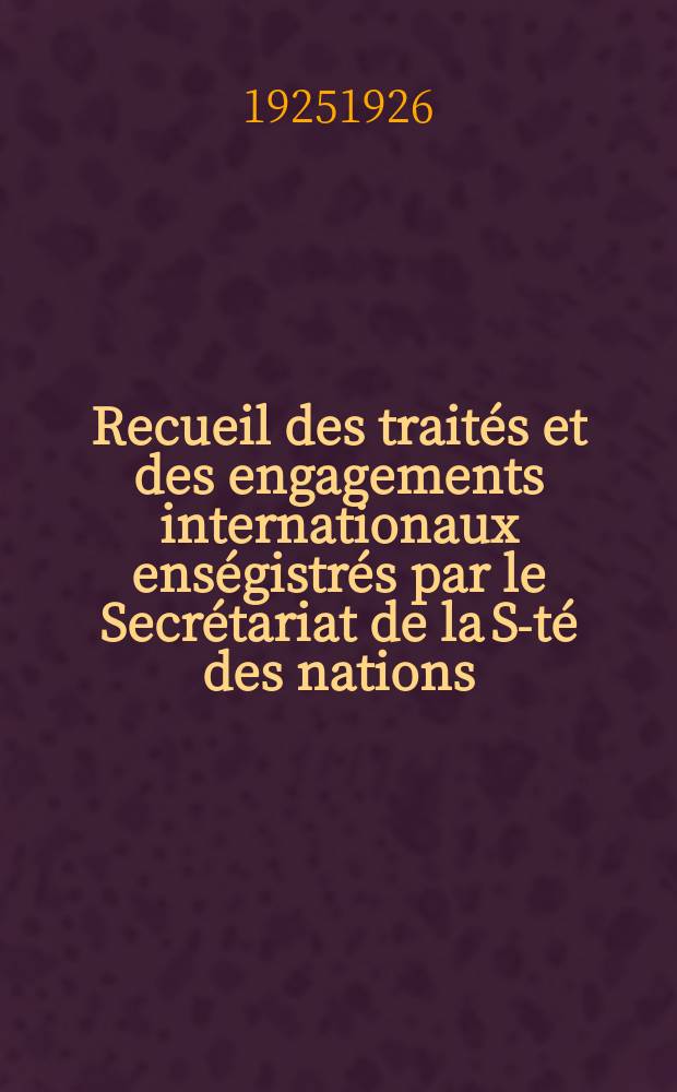 Recueil des traités et des engagements internationaux enségistrés par le Secrétariat de la S-té des nations : Treaty series. Vol.40/63 1925/1927, №2, Traités №1130